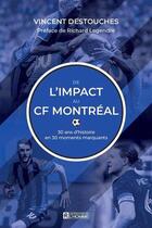 Couverture du livre « De l'impact au CF Montréal : 30 ans d'histoire en 30 moments marquants » de Vincent Destouches aux éditions Editions De L'homme