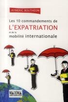 Couverture du livre « Les 10 commandements de l'expatriation et de la mobilité internationale » de Aymeric Boutheon aux éditions Maxima