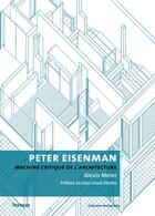 Couverture du livre « Peter Eisenman ; machine critique de l'architecture » de Alexis Meier aux éditions Infolio