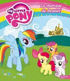 Couverture du livre « My Little Pony ; la marque de beauté » de  aux éditions Hachette