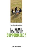 Couverture du livre « Le travail peut-il devenir supportable ? » de Yves Clot et Michel Gollac aux éditions Armand Colin