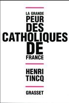Couverture du livre « La grande peur des catholiques de France » de Henri Tincq aux éditions Grasset Et Fasquelle