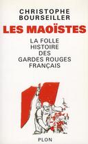 Couverture du livre « Les maoïstes ; la folle histoire des gardes rouges français » de Christophe Bourseiller aux éditions Plon