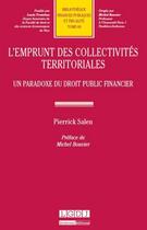 Couverture du livre « L'emprunt des collectivités territoriales ; un paradoxe du droit public financier » de Pierrick Salen aux éditions Lgdj