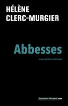 Couverture du livre « Abbesses » de Helene Clerc-Murgier aux éditions Editions Actes Sud