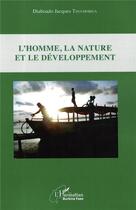 Couverture du livre « L'homme, la nature et le développement » de Diaboado Jacques Thiamobiga aux éditions L'harmattan