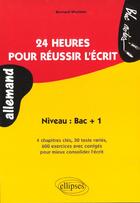 Couverture du livre « 24 heures pour reussir l'ecrit - niveau : bac + 1 (allemand) » de Bernard Marinier aux éditions Ellipses