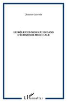 Couverture du livre « Le role des monnaies dans l'economie mondiale » de Christine Galavielle aux éditions L'harmattan