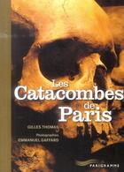 Couverture du livre « Les catacombes de Paris » de Emmanuel Gaffard et Gilles Thomas aux éditions Parigramme