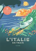Couverture du livre « L'Italie en train » de Lucie Tournebize aux éditions Hachette Tourisme