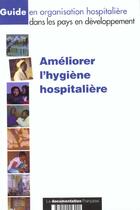 Couverture du livre « Ameliorer l'hygiene hospitaliere dans les pays en developpement » de  aux éditions Documentation Francaise