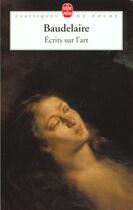 Couverture du livre « Écrits sur l'art » de Charles Baudelaire aux éditions Le Livre De Poche