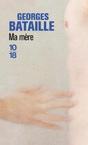 Couverture du livre « Ma mère » de Georges Bataille aux éditions 10/18