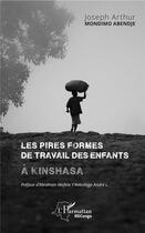 Couverture du livre « Les pires formes de travail des enfants à Kinshasa » de Mondimo Abendje J A. aux éditions L'harmattan