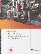 Couverture du livre « La géothermie et les réseaux de chaleur ; guide du maître d'ouvrage » de  aux éditions Brgm