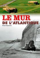 Couverture du livre « Le mur de l'Atlantique » de Remy Desquesnes aux éditions Ouest France