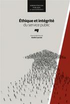 Couverture du livre « Éthique et intégrité du service public » de Andre Lacroix et Collectif aux éditions Pu De Quebec
