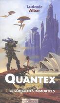Couverture du livre « Quantex t.1 ; le songe des immortels » de Ludovic Albar aux éditions Mnemos