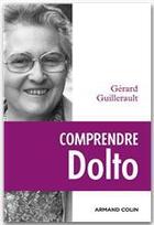 Couverture du livre « Comprendre Dolto ; une éthique du désir » de Gérard Guillerault aux éditions Armand Colin