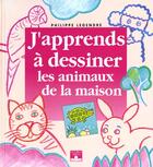 Couverture du livre « J'apprends à dessiner ; les animaux de la maison » de Philippe Legendre aux éditions Fleurus