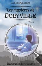 Couverture du livre « Les mystères de Dolyville t.2 ; des bruits dans la nuit » de Aurore Chatras aux éditions Books On Demand