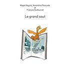 Couverture du livre « Le grand saut » de Amandine Plancade et Magali Nayrac et Francois Guillaumet aux éditions Books On Demand