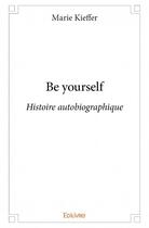 Couverture du livre « Be yourself » de Marie Kieffer aux éditions Edilivre
