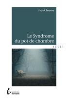 Couverture du livre « Le syndrome du pot de chambre » de Patrick Peronne aux éditions Societe Des Ecrivains