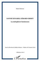 Couverture du livre « Iannis xenakis, gerard grisey - la metaphore lumineuse » de Makis Solomos aux éditions L'harmattan