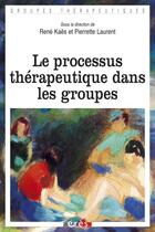Couverture du livre « Le processus thérapeutique dans les groupes » de Pierrette Laurent et Rene Kaes aux éditions Eres
