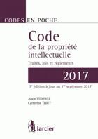 Couverture du livre « Code de la propriété intellectuelle ; traités, lois et réglements (édition 2017) » de Alain Strowel aux éditions Larcier