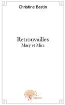 Couverture du livre « Retrouvailles ; Mary et Mina » de Christine Bastin aux éditions Edilivre