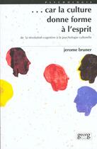 Couverture du livre « Car la culture donne forme a l'esprit » de Jerome Bruner aux éditions Georg