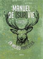 Couverture du livre « Manuel de (sur)vie en milieu forestier » de David Manise et Guillaume Mussard aux éditions Amphora