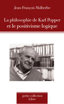 Couverture du livre « La philosophie de Karl Popper et le positivisme logique » de Jean-Francois Malherbe aux éditions Editions Liber