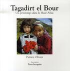 Couverture du livre « Tagadirt el bour ; un printemps dans le haut atlas » de Patrice Olivier aux éditions Terra Incognita
