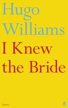 Couverture du livre « I knew the bride » de Hugo Williams aux éditions Faber And Faber Digital