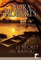 Couverture du livre « Le secret du Bayou » de Nora Roberts aux éditions Harlequin