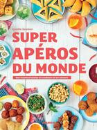 Couverture du livre « Super apéros du monde ; des recettes hautes en couleurs et en saveurs » de Camille Sourbier aux éditions Mango