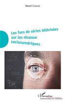 Couverture du livre « Les fans de séries télévisées sur les réseaux socionumériques » de Nawel Chaouni aux éditions L'harmattan