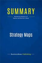 Couverture du livre « Strategy Maps : Review and Analysis of Kaplan and Norton's Book » de Businessnews Publish aux éditions Business Book Summaries