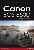 Couverture du livre « Canon EOS 650D » de Philippe Garcia aux éditions Pearson
