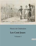 Couverture du livre « Les Cent Jours : Volume 1 » de Fleury De Chaboulon aux éditions Culturea