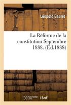 Couverture du livre « La reforme de la constitution, septembre 1888. » de Gaulet aux éditions Hachette Bnf