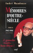 Couverture du livre « Memoires d'outre-siecle - tome 2 1962-1981 » de Andre Mandouze aux éditions Cerf