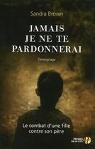 Couverture du livre « Jamais je ne te pardonnerai » de Sandra Brown aux éditions Presses De La Cite