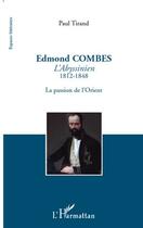 Couverture du livre « Edmond Combes ; l'abyssinien 1812-1848 ; la passion de l'Orient » de Paul Tirand aux éditions L'harmattan