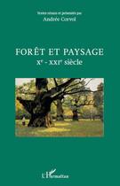 Couverture du livre « Forêt et paysage X-XXI siècle » de Andree Corvol aux éditions Editions L'harmattan