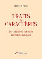 Couverture du livre « Traits de caractères ; du caractère à la pensée japonaise ou chinoise » de Francois Pialat aux éditions Amalthee