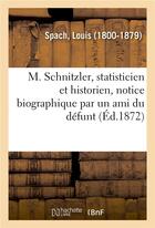 Couverture du livre « M. schnitzler, statisticien et historien, notice biographique par un ami du defunt » de Spach Louis aux éditions Hachette Bnf